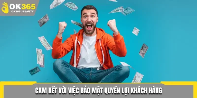 Cam kết với việc bảo mật quyền lợi khách hàng