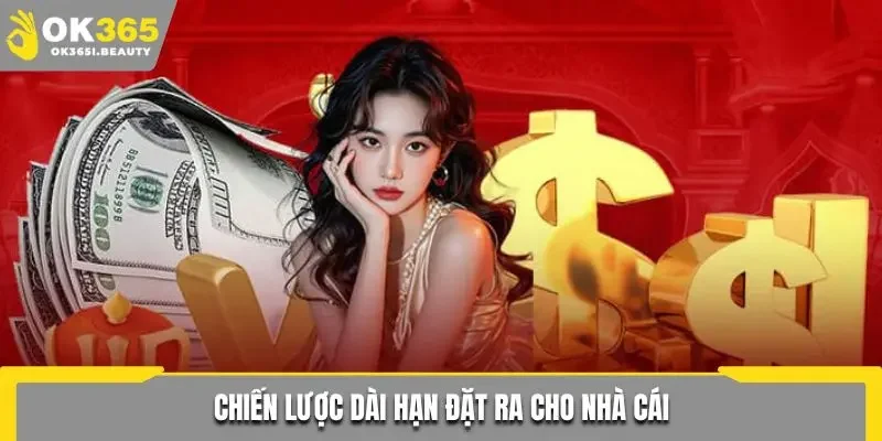 Chiến lược dài hạn đặt ra cho nhà cái