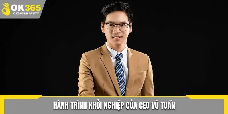 Hành trình khởi nghiệp của CEO Vũ Tuấn