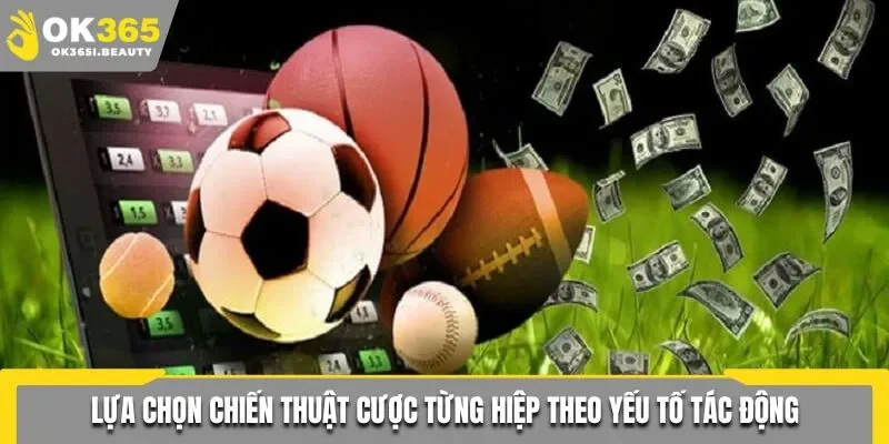 Lựa chọn chiến thuật cược từng hiệp theo yếu tố tác động
